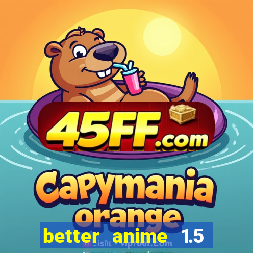 better anime 1.5 apk download